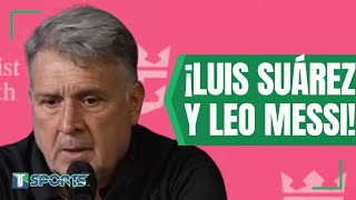Gerardo Martino COMPARA a Luis Suárez con Lionel Messi y lo que BRINDAN al Inter Miami