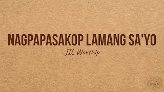 NAGPAPASAKOP LAMANG SAYO - JIL Worship