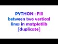 PYTHON : Fill between two vertical lines in matplotlib