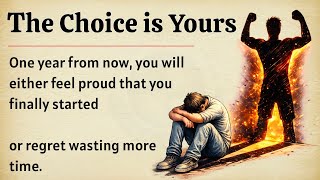 The Choice Is Yours | Start Today or Regret It One Year Later | Don't Wast Your Time
