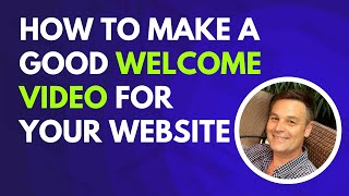 How To Make A Good WELCOME Video For Website