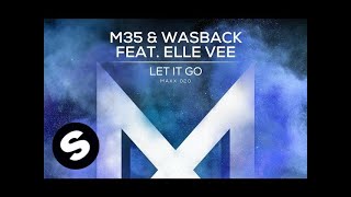 M35 \u0026 Wasback feat. Elle Vee - Let It Go