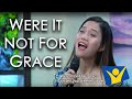 WERE IT NOT FOR GRACE