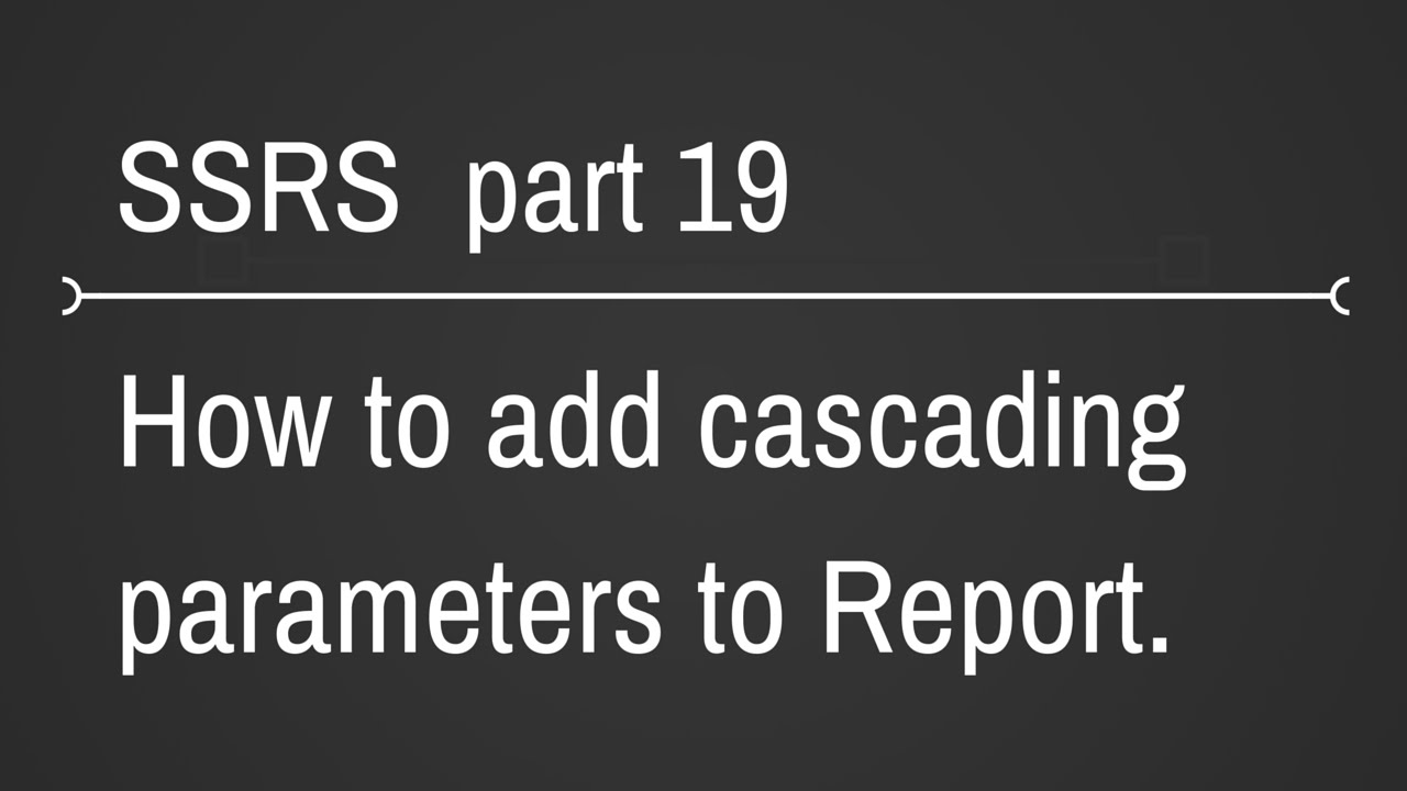 SSRS Cascading Parameters In Reports Part 19 - YouTube