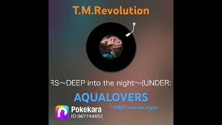 AQUALOVERS～DEEP into the night    ◇T.M.Revolution #pokekara #vliver #vtuber