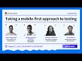 Taking a mobile-first approach to testing