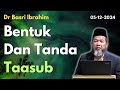 Dr Basri Ibrahim: Bentuk-bentuk Dan Tanda-Tanda Taasub