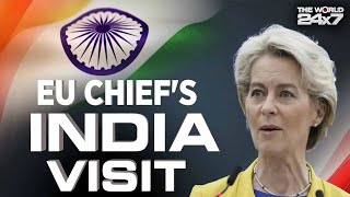 EU Chief In India | EU Chief Ursula Von Der Leyen's India Visit: The Plan Of Action