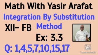 Integration By Substitution Method | XII - FB | Ex: 3.3 | Q:1,4,5, 6,7,10,15,17 | Karachi board|