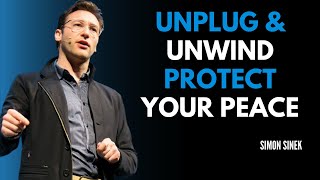 Unplug & Unwind Protect Your Peace "Motivational Speech" || Simon Sinek ||