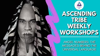 Ascending Tribe Workshop | Angel Numbers: The Messages Behind The Universal Language | O'Neal Wyche