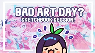 A bit of a Bad Art Day! | Sketchbook session!