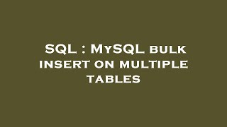 SQL : MySQL bulk insert on multiple tables