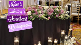 How to make a Sweetheart Table Centerpiece