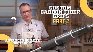 Custom Carbon Fiber Grips (Part 2) - Advanced Builder Spotlight ft. Bill Falconer