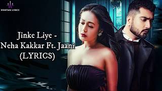 Jinke Liye (LYRICS) - Neha Kakkar Ft. Jaani | B Praak | Arvindr Khaira