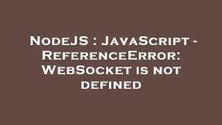 NodeJS : JavaScript - ReferenceError: WebSocket is not defined