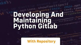 Developing and maintaining python gitlab