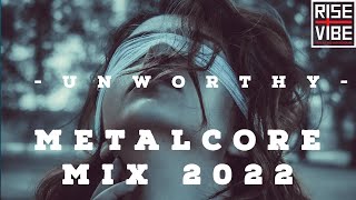 U n w o r t h y  | A Metalcore Mix 2022