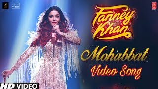Mohabbat Video Song | Fanney Khan | Aishwarya Rai, Anil Kapoor, Rajkumar Rao