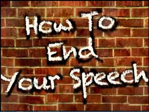 How To End Your Speech (3 excellent closings) How To End Your Speech (3 excellent closings)