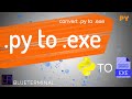 Python to windows executable | .py to .exe | compile python file to application file