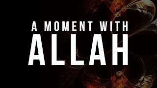 A Moment with Allah - Islamic Reminder
