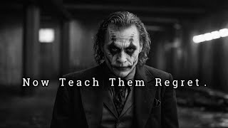 They Taught You Pain, Now Teach Them Regret