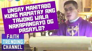 PAMINAWA SI PADER: UNSAY MAHITABO KUNG MAMATAY ANG TAWONG WALA NAKAPANGAYO OG PASAYLO?