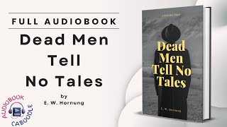 Dead Men Tell No Tales by E.W. Hornung - Full Audiobook