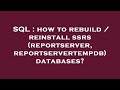 SQL : how to rebuild / reinstall ssrs (reportserver, reportservertempdb) databases?