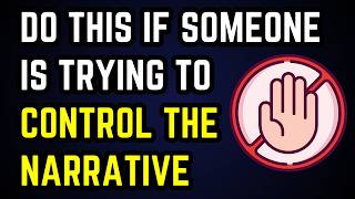Do THIS If Someone Is Trying To Control The Narrative...