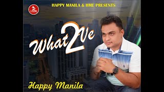 What Ve 2 | Happy Manila | Hme Music