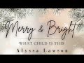 Alyssa Lawson- What Child Is This (Official HD)