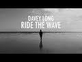 DAVEY LONG // RIDE THE WAVE