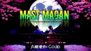 Mast Magan full song lyrics | Aadesh Goud | ᴍᴜsɪᴄ ʟᴏᴠᴇʀ❤️