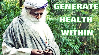 Sadhguru - If you have a control over 4 elements you'll generate health within!