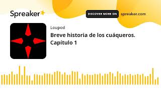 Breve historia de los cuáqueros. Capítulo 1