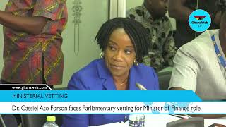 Watch Dr. Ato Forson’s full vetting process as Minister of Finance designate