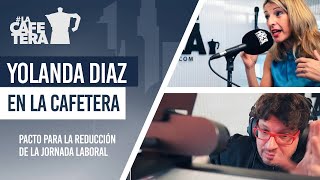 Yolanda Díaz, entrevistada en La Cafetera