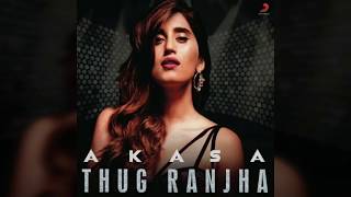 Thug Ranjha | Akasa | Cover by Aishwarya|  Starring Shashvat Seth | Paresh Pahuja | Latest Hits 2018