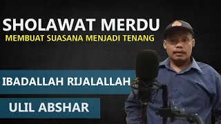SHOLAWAT IBADALLAH RIJALALLAH || ULIL ABSHAR