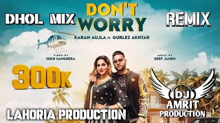 Don't Worry (Dhol Mix) Karan Aujla | Ft. AMRIT DJ | Lahoria Production | New Punjabi Song 2023 || √√