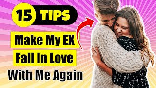 💏 15 Tips To Make My EX Fall In Love With Me Again!