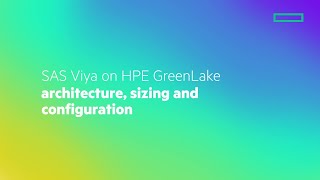 SAS Viya on HPE GreenLake: Architecture, sizing and configuration