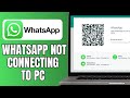 How To Fix WhatsApp Not Connecting To PC Web | QR Code Error