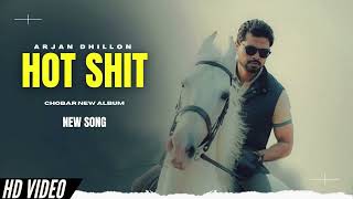 Hot Shit - Arjan Dhillon New Song | Chobar Arjan Dhillon New Album | New Punjabi Songs