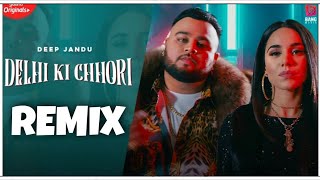 Delhi Ki Chori - Deep Jandu Remix  Song | New Punjabi Song Remix 2021