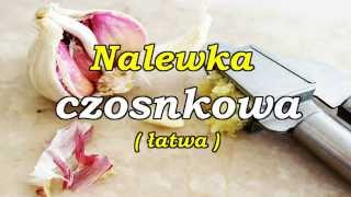 Nalewka czosnkowa ( łatwa ).