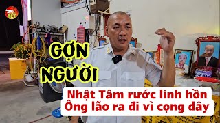 Rùng mình Nhật Tâm rước linh hồn Ông lão dùng cọng.dây rồi ra đi